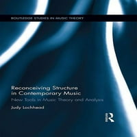 Routledge Студии Во Музичката Теорија: Реконцирање Структура Во Современата Музика: Нови Алатки Во Музичката Теорија И Анализа